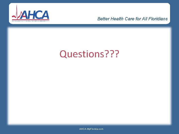 Better Health Care for All Floridians Questions? ? ? AHCA. My. Florida. com 