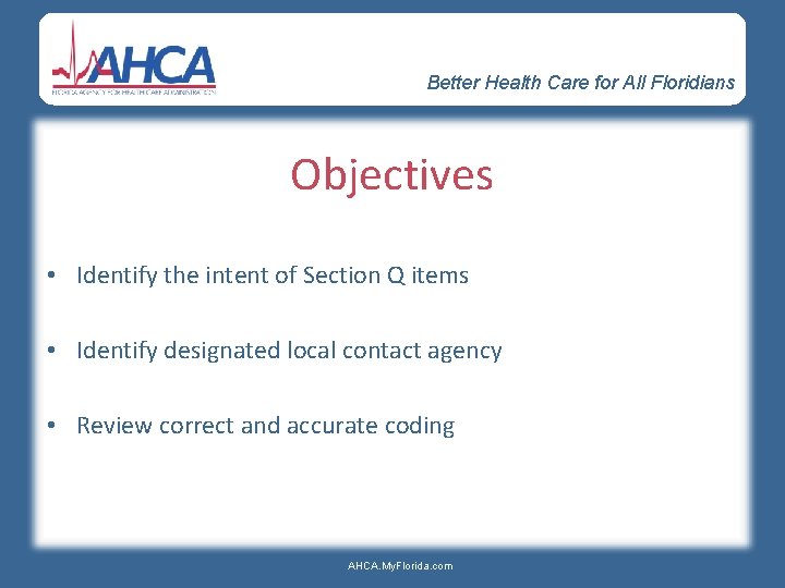 Better Health Care for All Floridians Objectives • Identify the intent of Section Q
