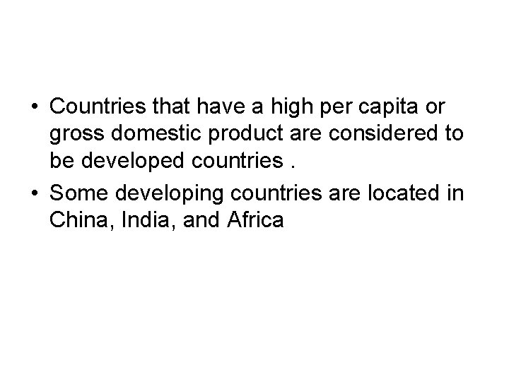  • Countries that have a high per capita or gross domestic product are