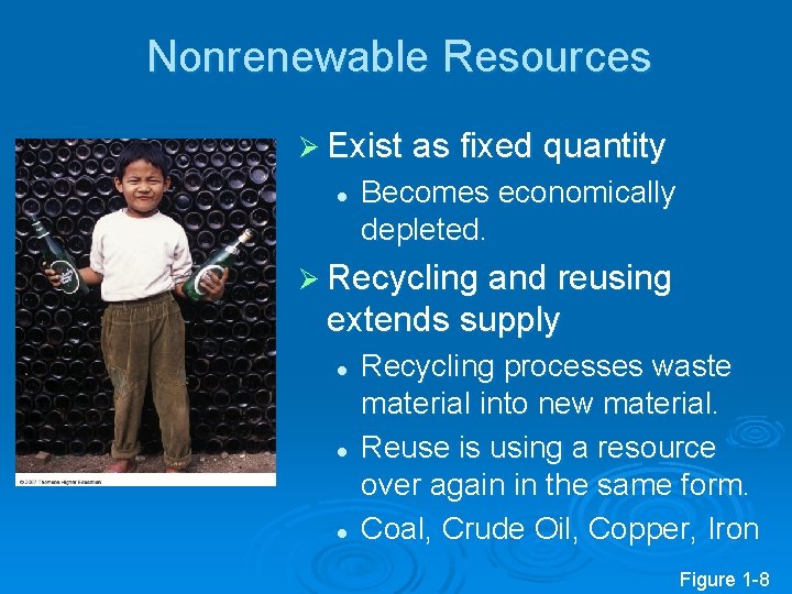Nonrenewable Resources Ø Exist as fixed quantity l Becomes economically depleted. Ø Recycling and