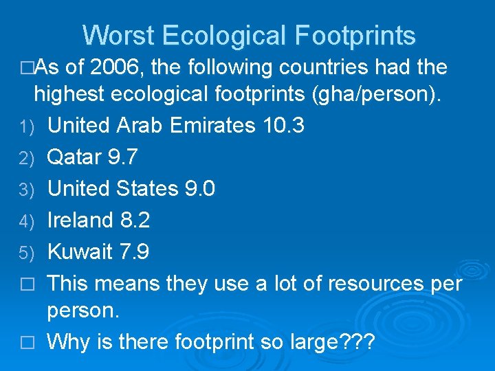 Worst Ecological Footprints �As of 2006, the following countries had the highest ecological footprints