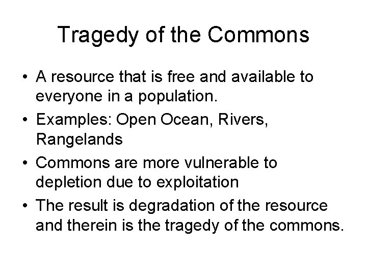 Tragedy of the Commons • A resource that is free and available to everyone