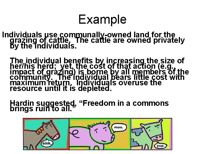 Example Individuals use communally-owned land for the grazing of cattle. The cattle are owned
