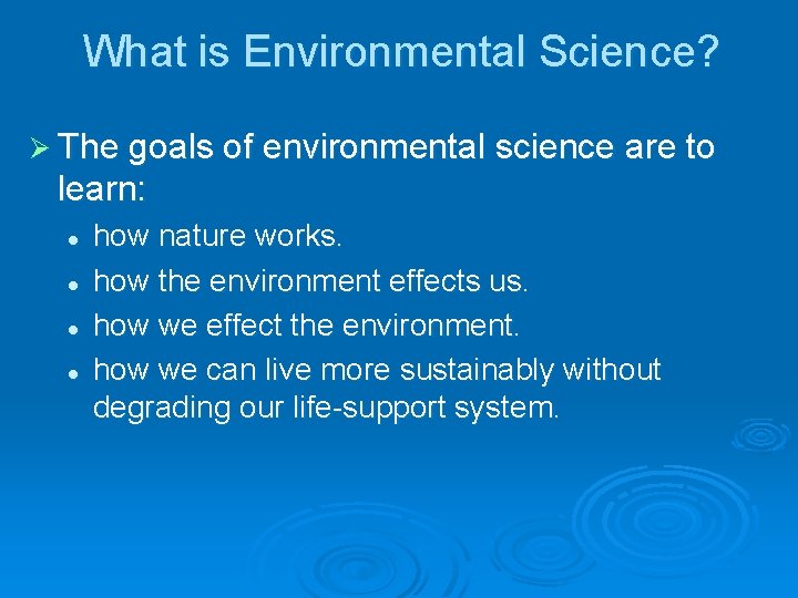 What is Environmental Science? Ø The goals of environmental science are to learn: l