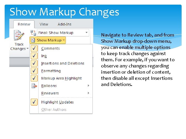 Show Markup Changes Navigate to Review tab, and from Show Markup drop-down menu, you