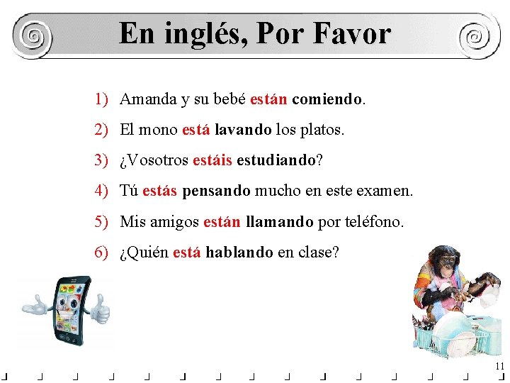 En inglés, Por Favor 1) Amanda y su bebé están comiendo. 2) El mono