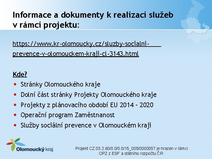 Informace a dokumenty k realizaci služeb v rámci projektu: https: //www. kr-olomoucky. cz/sluzby-socialniprevence-v-olomouckem-kraji-cl-3143. html