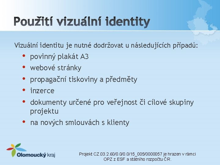 Vizuální identitu je nutné dodržovat u následujících případů: • • • povinný plakát A