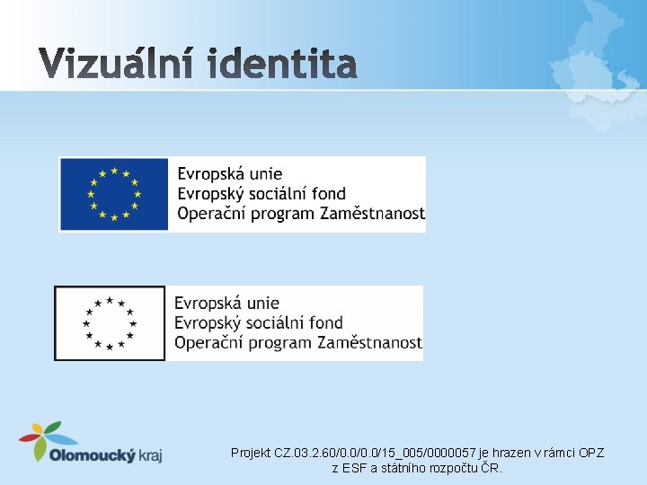 Projekt CZ. 03. 2. 60/0. 0/15_005/0000057 je hrazen v rámci OPZ z ESF a