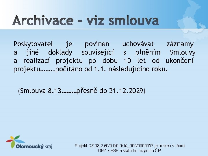 Poskytovatel je povinen uchovávat záznamy a jiné doklady související s plněním Smlouvy a realizací