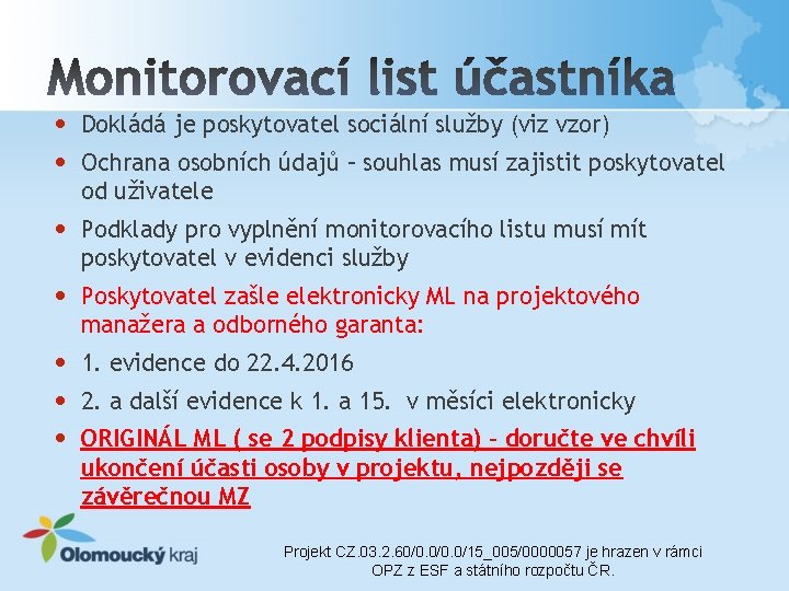  • • Dokládá je poskytovatel sociální služby (viz vzor) • Podklady pro vyplnění