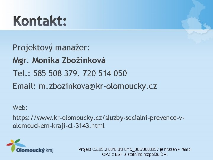 Projektový manažer: Mgr. Monika Zbožínková Tel. : 585 508 379, 720 514 050 Email: