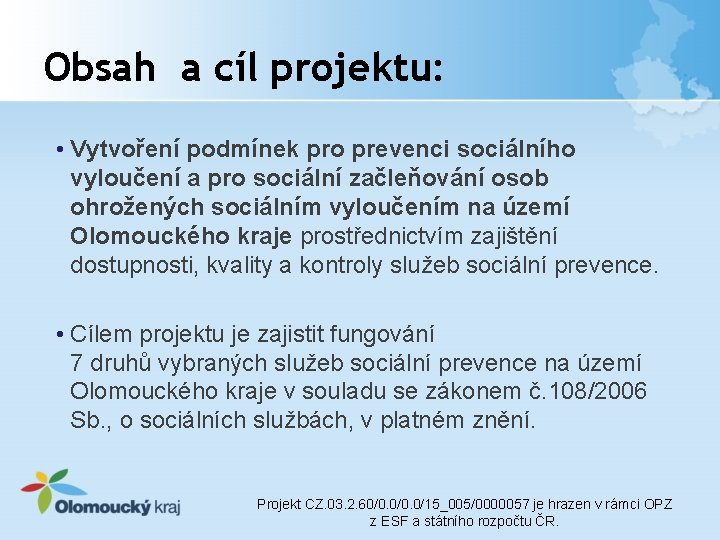 Obsah a cíl projektu: • Vytvoření podmínek pro prevenci sociálního vyloučení a pro sociální