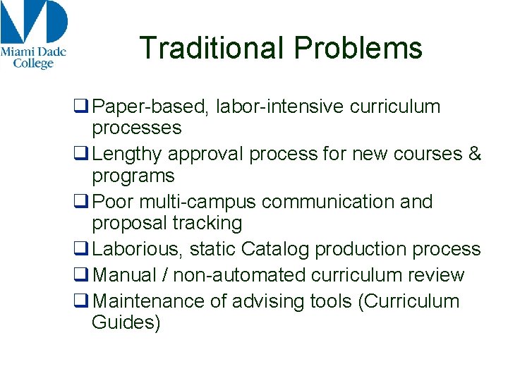 Traditional Problems q Paper-based, labor-intensive curriculum processes q Lengthy approval process for new courses