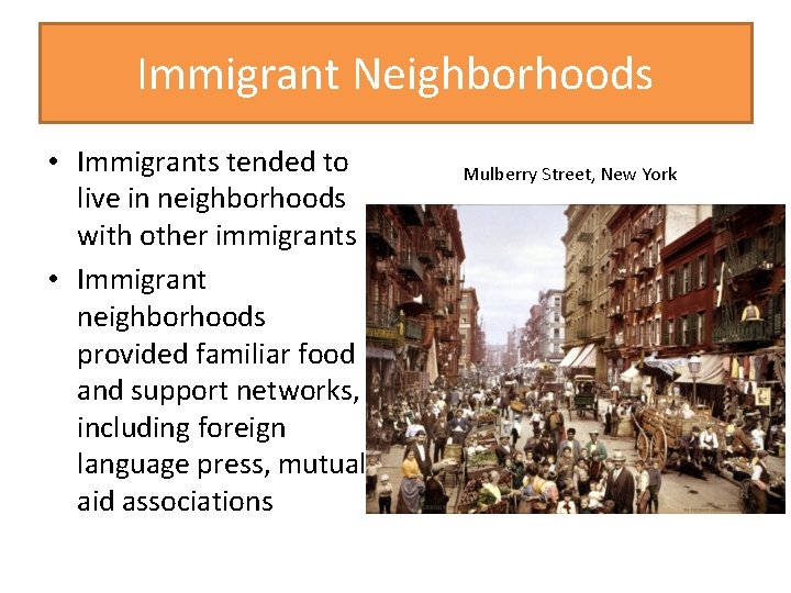 Immigrant Neighborhoods • Immigrants tended to live in neighborhoods with other immigrants • Immigrant