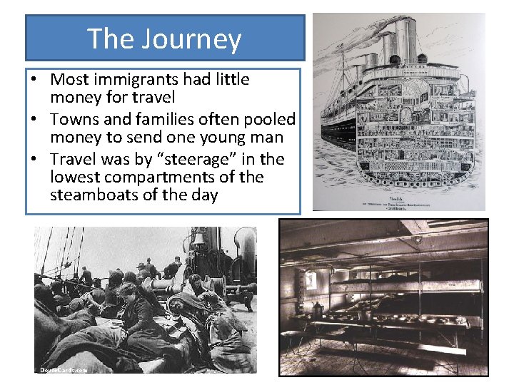 The Journey • Most immigrants had little money for travel • Towns and families