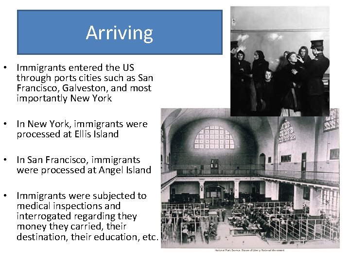 Arriving • Immigrants entered the US through ports cities such as San Francisco, Galveston,