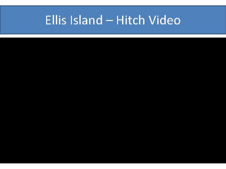 Ellis Island – Hitch Video 