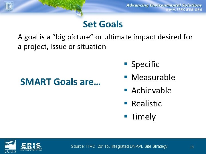 Set Goals A goal is a “big picture” or ultimate impact desired for a