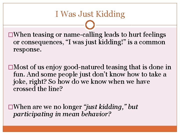 I Was Just Kidding �When teasing or name-calling leads to hurt feelings or consequences,
