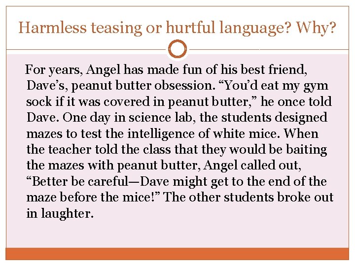 Harmless teasing or hurtful language? Why? For years, Angel has made fun of his