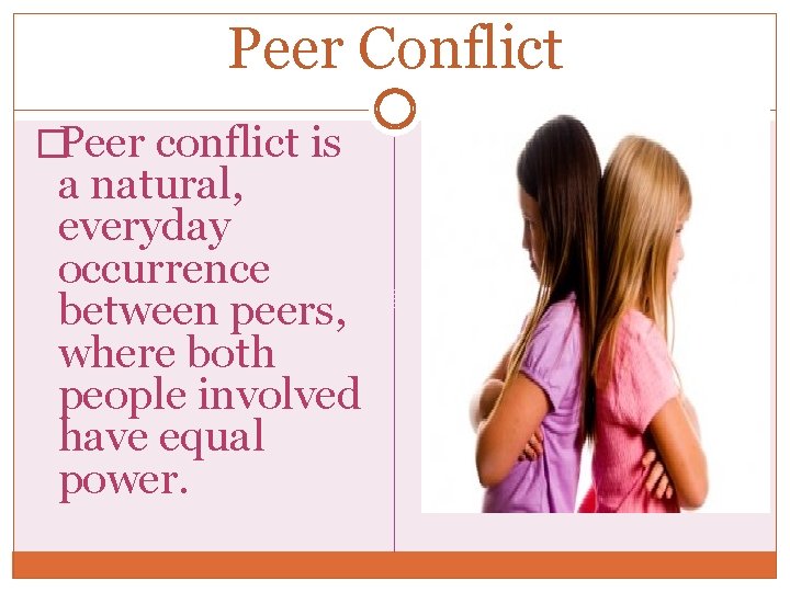 Peer Conflict �Peer conflict is a natural, everyday occurrence between peers, where both people