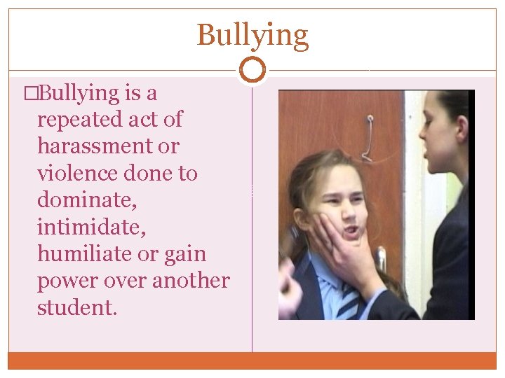Bullying �Bullying is a repeated act of harassment or violence done to dominate, intimidate,
