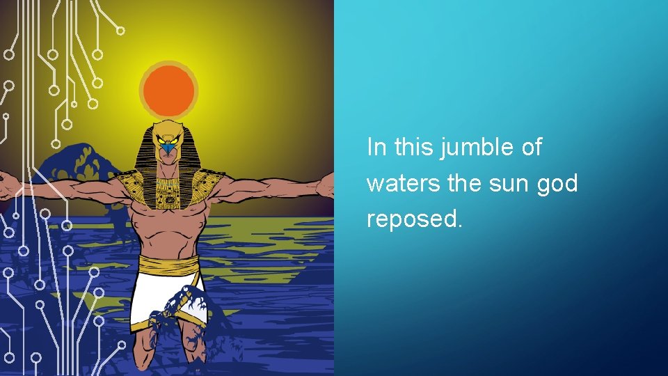 In this jumble of waters the sun god reposed. 