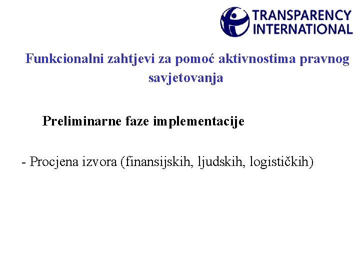 Funkcionalni zahtjevi za pomoć aktivnostima pravnog savjetovanja Preliminarne faze implementacije - Procjena izvora (finansijskih,