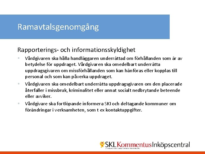 Ramavtalsgenomgång Rapporterings- och informationsskyldighet § § § Vårdgivaren ska hålla handläggaren underrättad om förhållanden