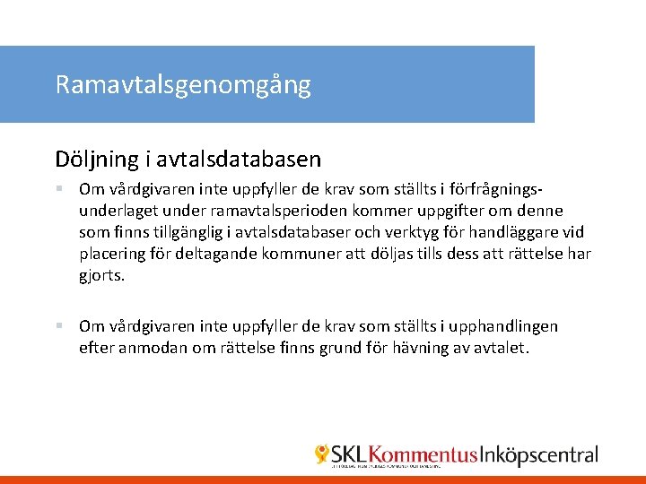 Ramavtalsgenomgång Döljning i avtalsdatabasen § Om vårdgivaren inte uppfyller de krav som ställts i