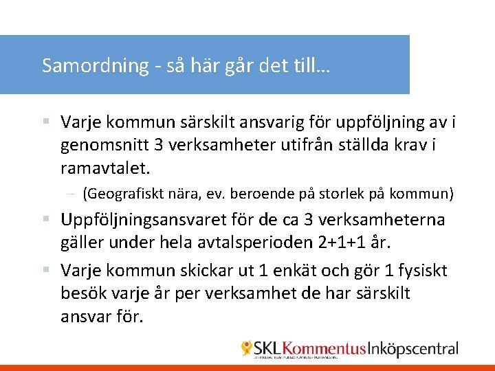 Samordning - så här går det till… § Varje kommun särskilt ansvarig för uppföljning