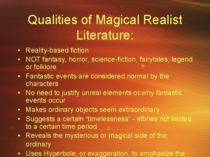 Qualities of Magical Realist Literature: • Reality-based fiction • NOT fantasy, horror, science-fiction, fairytales,