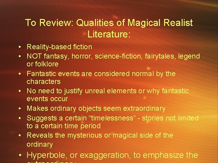 To Review: Qualities of Magical Realist Literature: • Reality-based fiction • NOT fantasy, horror,