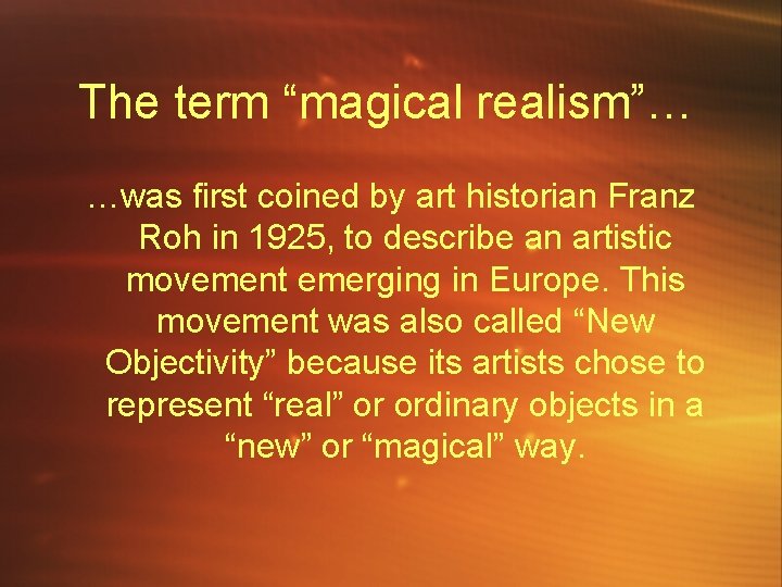 The term “magical realism”… …was first coined by art historian Franz Roh in 1925,