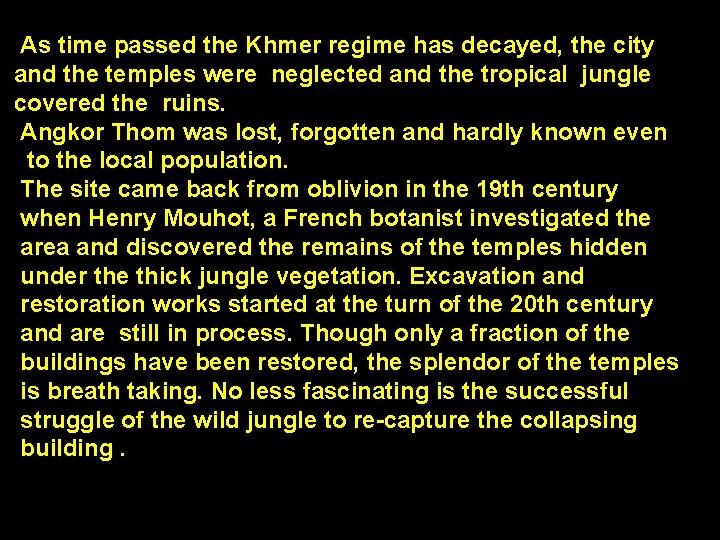 As time passed the Khmer regime has decayed, the city and the temples were