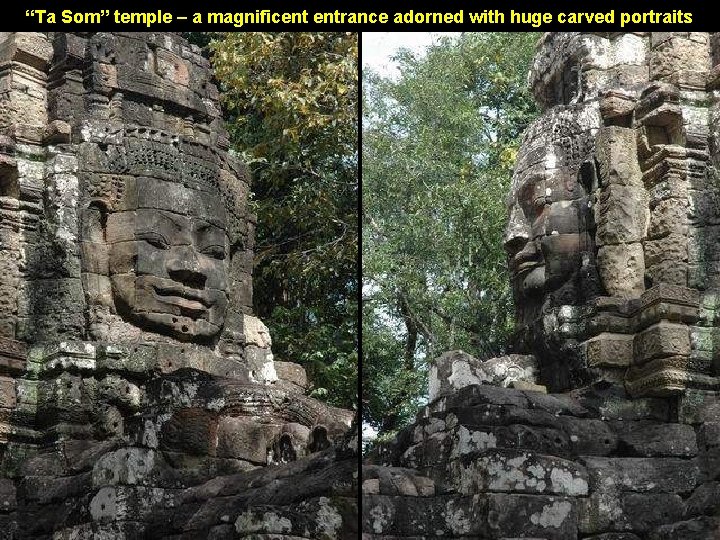 “Ta Som” temple – a magnificent entrance adorned with huge carved portraits 