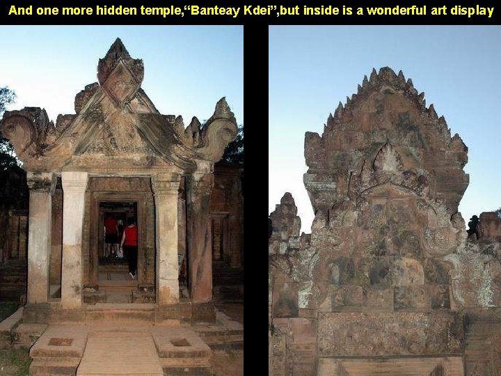 And one more hidden temple, “Banteay Kdei”, but inside is a wonderful art display