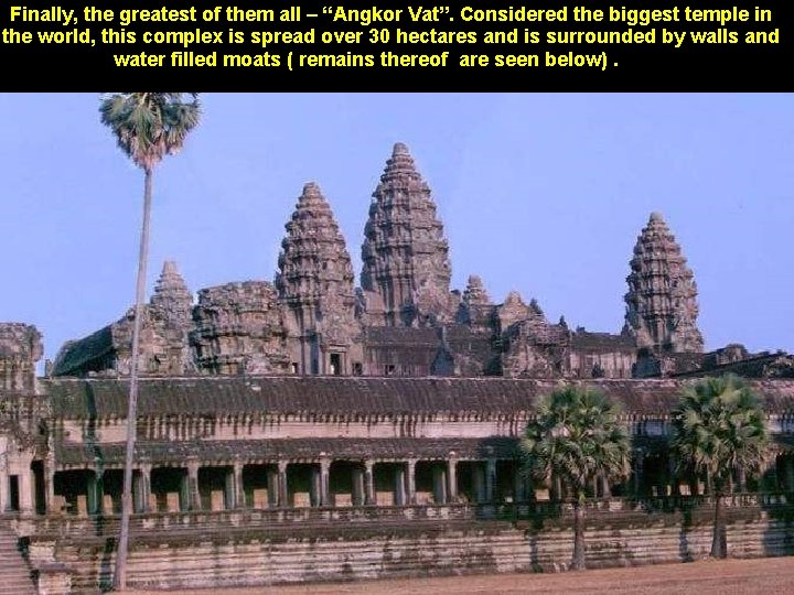 Finally, the greatest of them all – “Angkor Vat”. Considered the biggest temple in