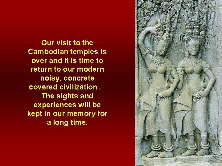 Our visit to the Cambodian temples is over and it is time to return