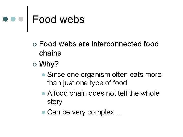 Food webs are interconnected food chains ¢ Why? ¢ Since one organism often eats