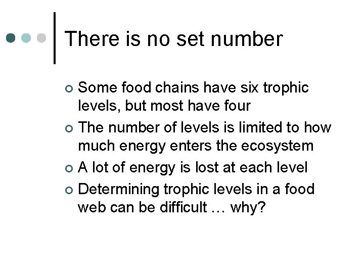 There is no set number Some food chains have six trophic levels, but most