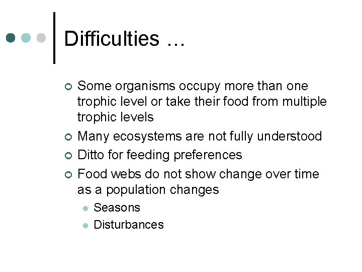 Difficulties … ¢ ¢ Some organisms occupy more than one trophic level or take