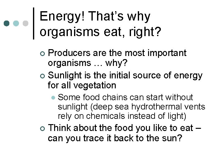 Energy! That’s why organisms eat, right? Producers are the most important organisms … why?