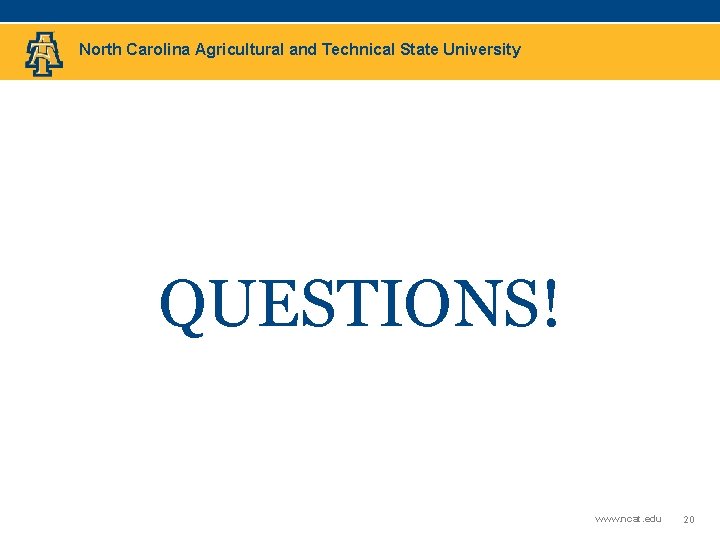 North Carolina Agricultural and Technical State University QUESTIONS! www. ncat. edu 20 