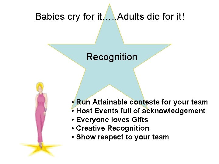 Babies cry for it…. . Adults die for it! Recognition • Run Attainable contests