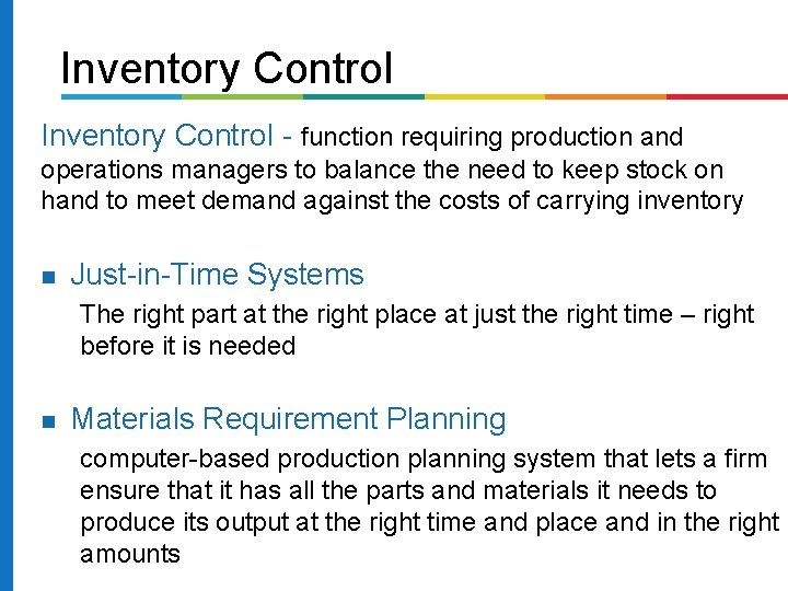 Inventory Control - function requiring production and operations managers to balance the need to