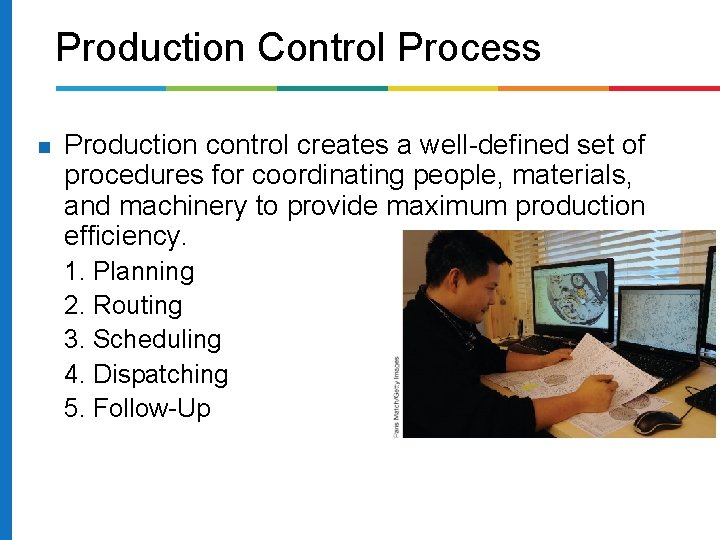 Production Control Process Production control creates a well-defined set of procedures for coordinating people,