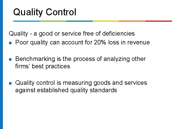 Quality Control Quality - a good or service free of deficiencies Poor quality can