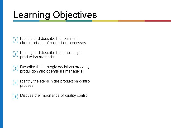 Learning Objectives 1 Identify and describe the four main characteristics of production processes. 2